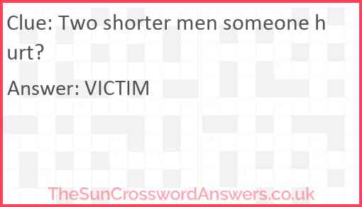 Two shorter men someone hurt? Answer