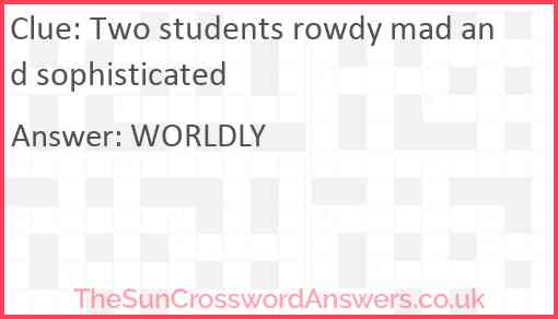 Two students rowdy mad and sophisticated Answer