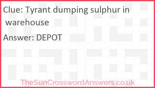 Tyrant dumping sulphur in warehouse Answer