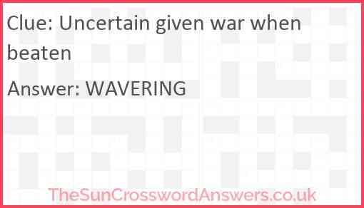Uncertain given war when beaten Answer