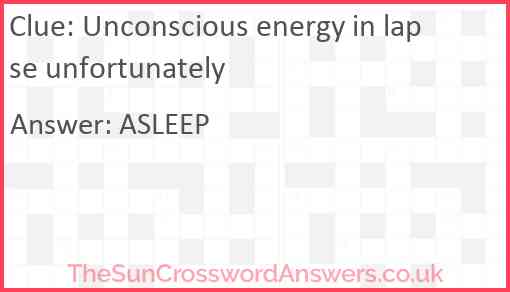 Unconscious energy in lapse unfortunately Answer