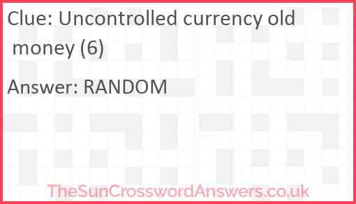 Uncontrolled currency old money (6) Answer