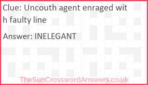 Uncouth agent enraged with faulty line Answer
