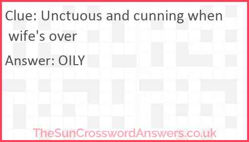 Unctuous and cunning when wife's over Answer