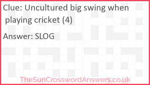 Uncultured big swing when playing cricket (4) Answer