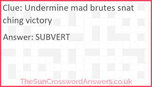 Undermine mad brutes snatching victory Answer