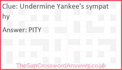 Undermine Yankee's sympathy Answer