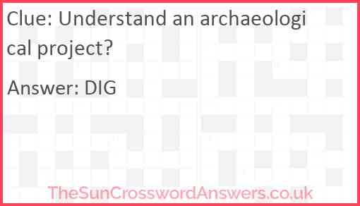 Understand an archaeological project? Answer