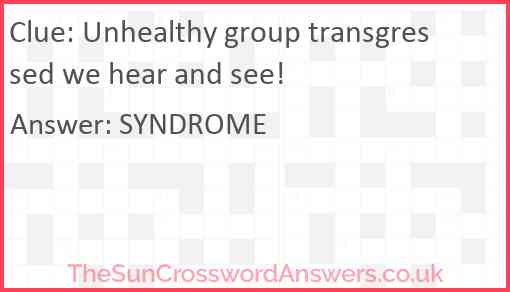 Unhealthy group transgressed we hear and see! Answer