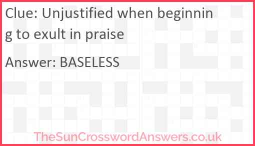 Unjustified when beginning to exult in praise Answer
