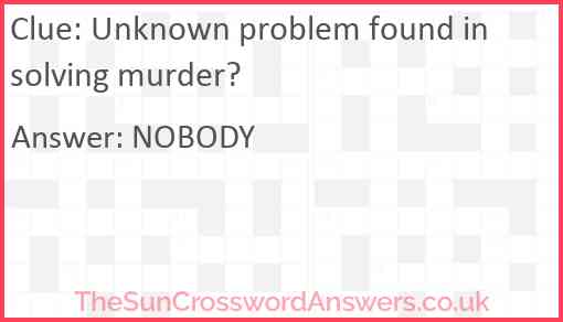 Unknown problem found in solving murder? Answer
