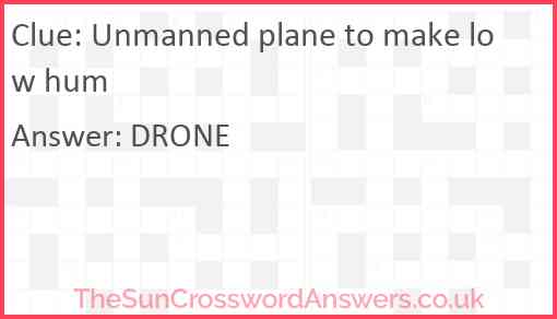 Unmanned plane to make low hum Answer