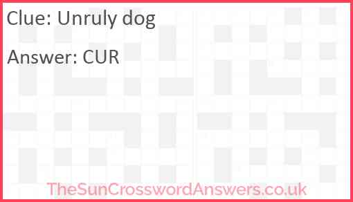 Unruly dog crossword clue TheSunCrosswordAnswers co uk