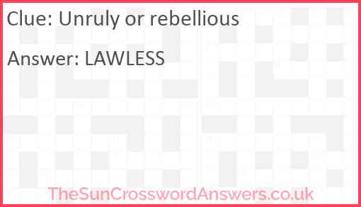 Unruly or rebellious Answer