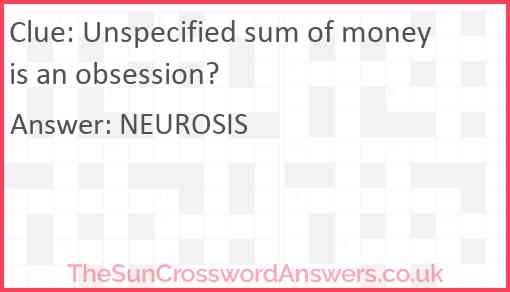 Unspecified sum of money is an obsession? Answer