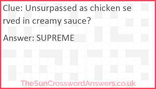 Unsurpassed as chicken served in creamy sauce? Answer