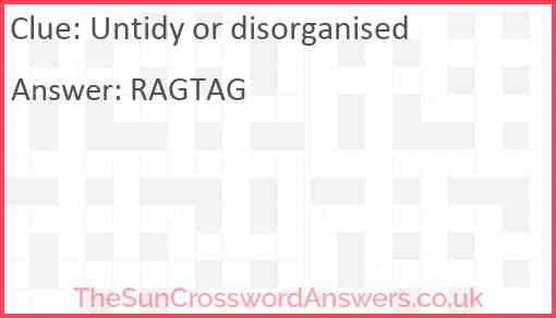 Untidy or disorganised Answer