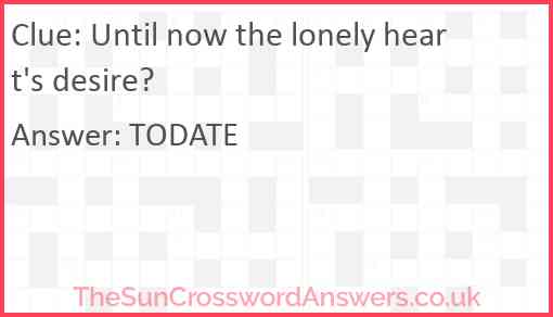 Until now the lonely heart's desire? Answer