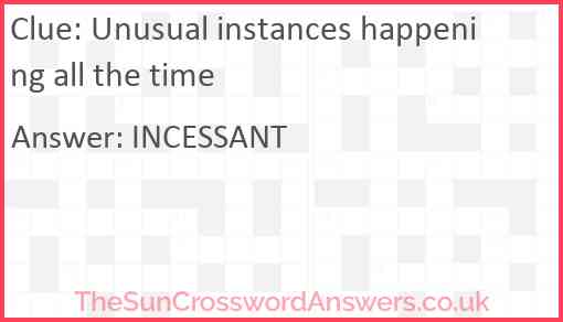 Unusual instances happening all the time Answer