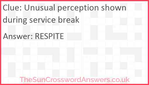 Unusual perception shown during service break Answer