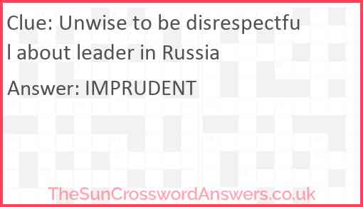 Unwise to be disrespectful about leader in Russia Answer