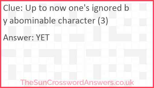 Up to now one's ignored by abominable character (3) Answer