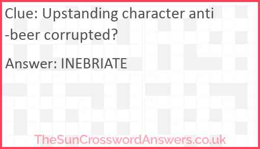 Upstanding character anti-beer corrupted? Answer
