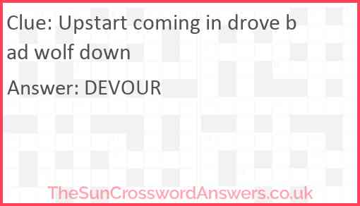 Upstart coming in drove bad wolf down Answer