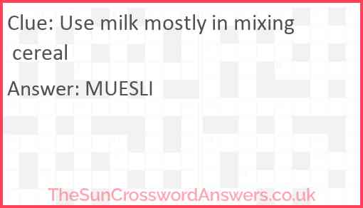 Use milk mostly in mixing cereal Answer