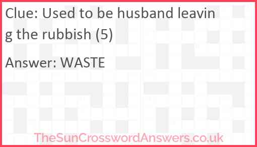 Used to be husband leaving the rubbish (5) Answer