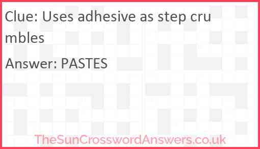 Uses adhesive as step crumbles Answer