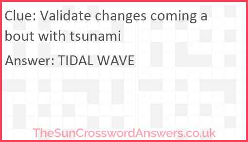 Validate changes coming about with tsunami Answer