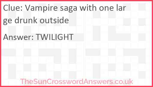 Vampire saga with one large drunk outside Answer