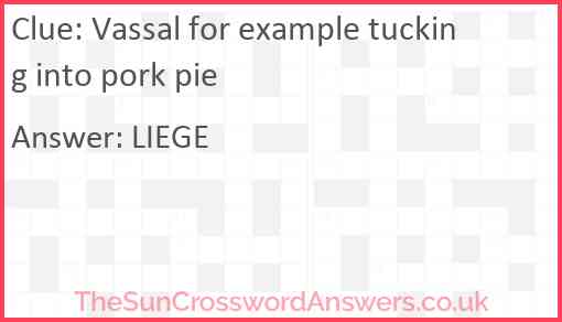 Vassal for example tucking into pork pie Answer