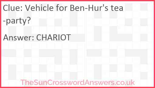 Vehicle for Ben-Hur's tea-party? Answer