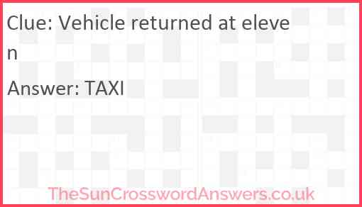 Vehicle returned at eleven Answer