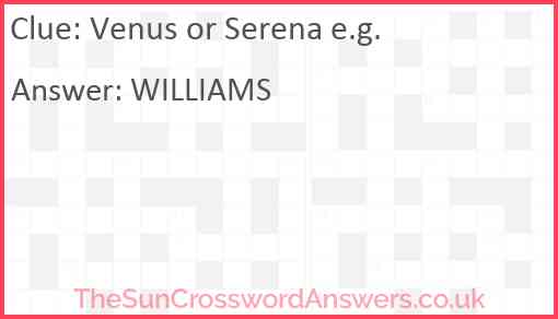 Venus or Serena e.g. Answer