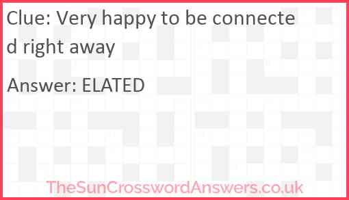 Very happy to be connected right away Answer