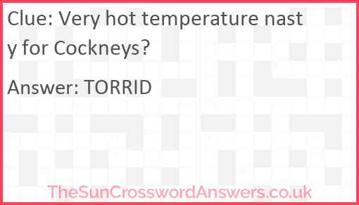 Very hot temperature nasty for Cockneys? Answer