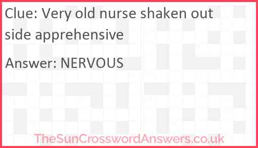 Very old nurse shaken outside apprehensive Answer