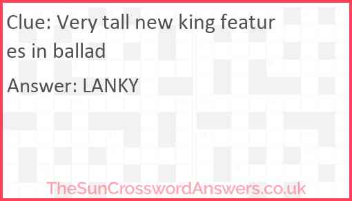 Very tall new king features in ballad Answer