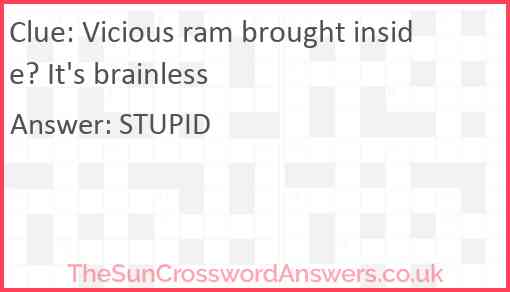 Vicious ram brought inside? It's brainless Answer