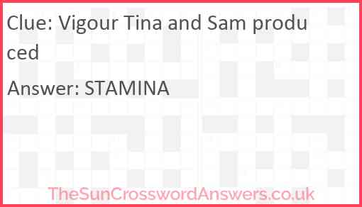 Vigour Tina and Sam produced Answer