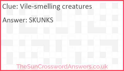 Vile-smelling creatures Answer