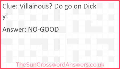 Villainous? Do go on Dicky! Answer