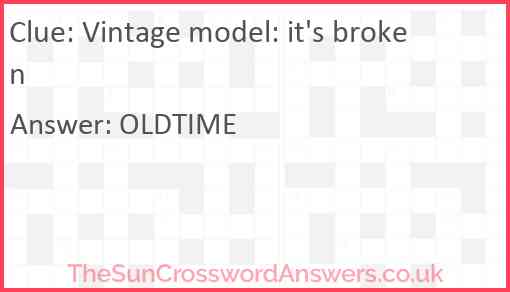 Vintage model: it's broken crossword clue - TheSunCrosswordAnswers.co.uk