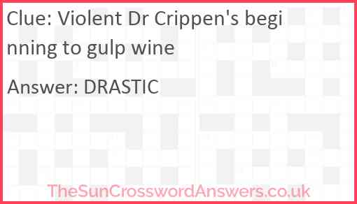 Violent Dr Crippen's beginning to gulp wine Answer