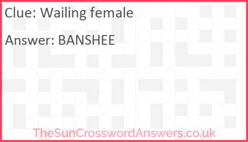 Wailing female crossword clue TheSunCrosswordAnswers co uk