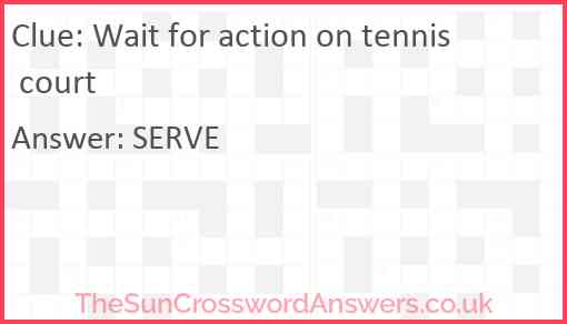 Wait for action on tennis court Answer