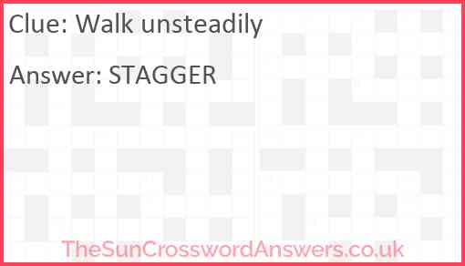 Walk unsteadily Answer